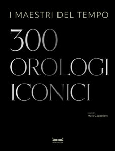 I maestri del tempo. 300 orologi iconici - Cover